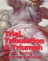 Trial, Tribulation & Triumph: Before, During, and After Antichrist