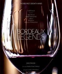 Bordeaux Legends: The 1855 First Growth Wines of Haut-Brion, Lafite Rothschild, Latour, Margaux and Mouton Rothschild