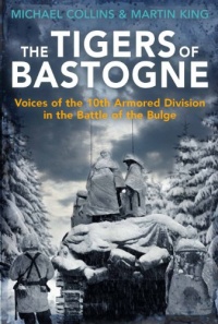 THE TIGERS OF BASTOGNE: Voices of the 10th Armored Division during the Battle of the Bulge