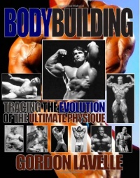 Bodybuilding: Tracing the Evolution of the Ultimate Physique