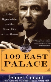 109 East Palace: Robert Oppenheimer and the Secret City of Los Alamos