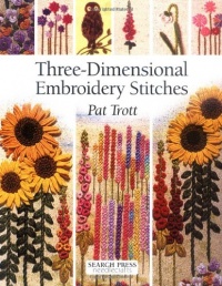 Three-Dimensional Embroidery Stitches (Needlecrafts Series)