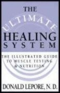 The Ultimate Healing System: The Illustrated Guide to Muscle Testing & Nutrition