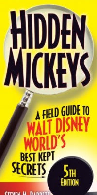 Hidden Mickeys: A Field Guide to Walt Disney World's Best Kept Secrets