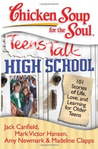 Chicken Soup for the Soul: Teens Talk High School: 101 Stories of Life, Love, and Learning for Older Teens (Chicken Soup for the Soul (Quality Paper))