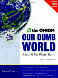 Our Dumb World: The Onion's Atlas of the Planet Earth, 73rd Edition