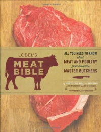 Lobel's Meat Bible: All You Need to Know about Meat and Poultry from America's Master Butchers