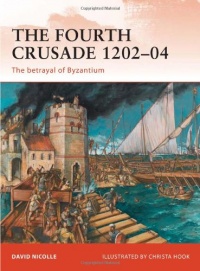 The Fourth Crusade 1202-04: The betrayal of Byzantium (Campaign)