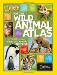 Nat Geo Wild Animal Atlas: Earth's Astonishing Animals and Where They Live (National Geographic Kids)