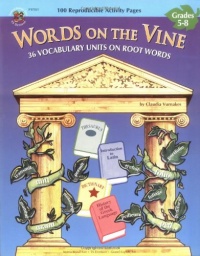 Words on the Vine, Grades 5 - 8: 36 Vocabulary Units on Root Words (The 100+ Series)