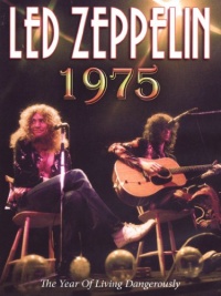 Led Zeppelin: 1975: A Year of Living Dangerously