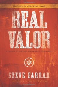 Real Valor: A Charge to Nurture and Protect Your Family (Bold Man Of God)