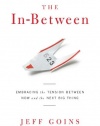 The In-Between: Embracing the Tension Between Now and the Next Big Thing