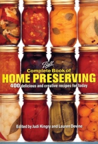 Ball Complete Book of Home Preserving: 400 Delicious and Creative Recipes for Today