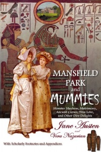 Mansfield Park and Mummies: Monster Mayhem, Matrimony, Ancient Curses, True Love, and Other Dire Delights