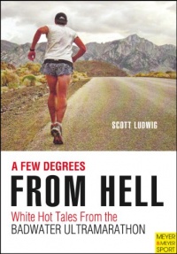 A Few Degrees from Hell: White Hot Tales from the Badwater Ultramarathon