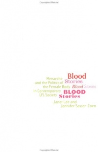 Blood Stories: Menarche and the Politics of the Female Body in Contemporary U.S. Society