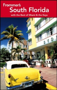 Frommer's South Florida: With the Best of Miami and the Keys (Frommer's Complete Guides)