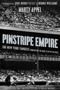 Pinstripe Empire: The New York Yankees from Before the Babe to After the Boss