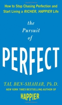 The Pursuit of Perfect: How to Stop Chasing Perfection and Start Living a Richer, Happier Life