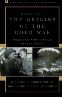 Debating the Origins of the Cold War: American and Russian Perspectives (Debating Twentieth-Century America)