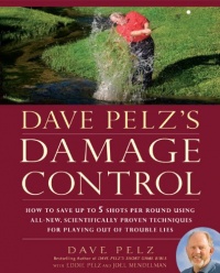 Dave Pelz's Damage Control: How to Save Up to 5 Shots Per Round Using All-New, Scientifically Proven Techniques for Playing Out of Trouble Lies