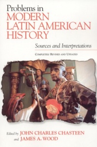 Problems in Modern Latin American History: Sources and Interpretations, Completely Revised and Updated (Latin American Silhouettes)