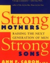 Strong Mothers, Strong Sons: Raising the Next Generation of Men