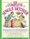 The Complete Single Mother: Reassuring Answers to Your Most Challenging Concerns