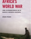 Africa's World War: Congo, the Rwandan Genocide, and the Making of a Continental Catastrophe