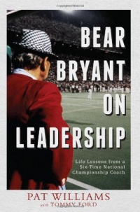 Bear Bryant On Leadership: Life Lessons from a Six-Time National Championship Coach