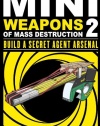 Mini Weapons of Mass Destruction 2: Build a Secret Agent Arsenal