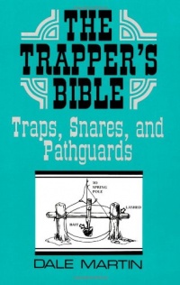 The Trapper's Bible: Traps, Snares & Pathguards