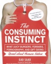 The Consuming Instinct: What Juicy Burgers, Ferraris, Pornography, and Gift Giving Reveal About Human Nature