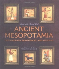 Ancient Mesopotamia: The Sumerians, Babylonians, and Assyrians (People of the Ancient World)