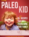 The Paleo Kid: 26 Easy Recipes That Will Transform Your Family (Primal Gluten Free Kids Cookbook)