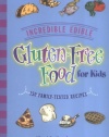 Incredible Edible Gluten-Free Food for Kids: 150 Family-Tested Recipes