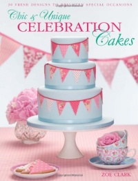 Chic & Unique Celebration Cakes: 30 fresh new designs to brighten every special occasion