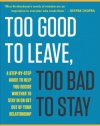 Too Good to Leave, Too Bad to Stay: A Step-by-Step Guide to Help You Decide Whether to Stay In or Get Out of Your Relationship