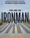 You Are an Ironman: How Six Weekend Warriors Chased Their Dream of Finishing the World's Toughest Triathlon