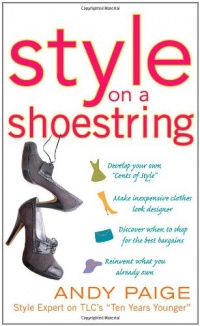 Style on a Shoestring: Develop Your Cents of Style and Look Like a Million without Spending a Fortune