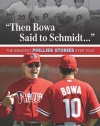 Then Bowa Said to Schmidt. . .: The Greatest Phillies Stories Ever Told (Best Sports Stories Ever Told)