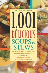 1,001 Delicious Soups and Stews: From Elegant Classics to Hearty One-Pot Meals