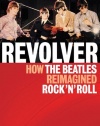 Revolver  How the Beatles Reimagined Rock'n'Roll