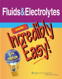 Fluids & Electrolytes Made Incredibly Easy! (Incredibly Easy! Series®)