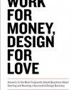 Work for Money, Design for Love: Answers to the Most Frequently Asked Questions About Starting and Running a Successful Design Business (Voices That Matter)