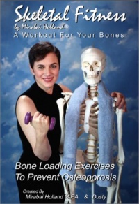 Skeletal Fitness by Mirabai Holland Osteoporosis Prevention Bone Loading and Strength Training Exercises:A Workout For Bones and Bone Health for Boomers, Seniors, and Beginners