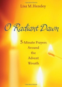 O Radiant Dawn: 5-Minute Prayers Around the Advent Wreath