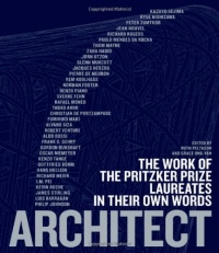 Architect: The Work of the Pritzker Prize Laureates in Their Own Words