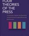 Four Theories of the Press: The Authoritarian, Libertarian, Social Responsibility and Soviet Communist Concepts of What the Press Should Be and Do (Illini Books)